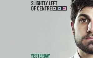 Slightly Left of Centre – ‘Yesterday’ is the pinnacle of…