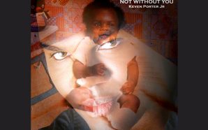 Keven Porter Jr – “Not Without You” comes together to…