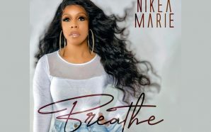 Nikea Marie – ‘Breathe’ underscores the meaning of resilience and…