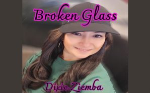 Dixie Ziemba – ‘Broken Glass’ is a testament to her…